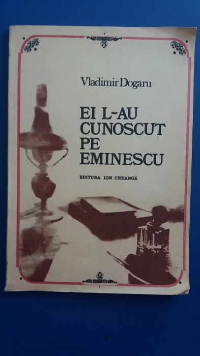 myh 32f - Vladimir Dogaru - Ei l-au cunoscut pe Eminescu - ed 1984
