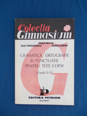 VASILE MOLAN - GRAMATICA,ORTOGRAFIE SI PUNCTUATIE PENTRU CLASELE II-IV ,1993 foto