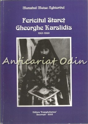 Fericitul Staret Gheorghe Karslidis 1901-1959 - Monahul Moise Aghioritul Fericitul Staret Gheorghe Karslidis 1901-1959 - Monahul Moise Aghioritul