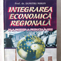 INTEGRAREA ECONOMICA REGIONALA - De la Prototip la Productia in Serie, D. Miron