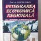 INTEGRAREA ECONOMICA REGIONALA - De la Prototip la Productia in Serie - Dumitru Miron, 2000