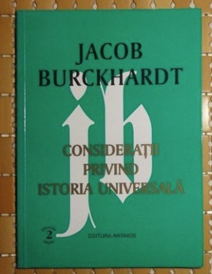 Jakob Burckhardt Consideratii privind istoria universala Ed. Antaios 1999 foto