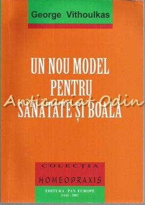 Un Nou Model Pentru Sanatate Si Boala - George Vithoulkas Un Nou Model Pentru Sanatate Si Boala - George Vithoulkas
