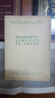 Transportul lemnului pe uscat, Bora Sburlan Drăgan Mateescu.. București 1958 047 foto