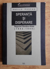 Speranta si disperare : negocieri Romano-Aliate : 1943-1944 / Vasile Puscas foto