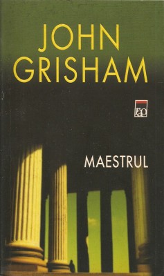 JOHN GRISHAM - MAESTRUL ( RAO - 2006) foto