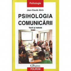 Psihologia comunicarii. Teorii si metode - Jean-Claude Abric foto