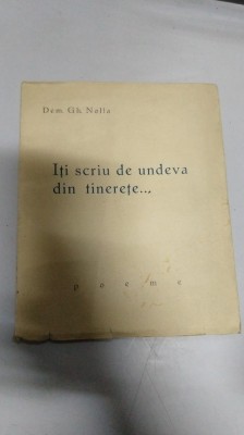 ITI SCRIU DE UNDEVA DIN TINERETE - POEME - DEM. GH. NOLLA foto