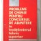 PROBLEME DE CHIMIE PENTRU CONCURSUL DE ADMITERE IN INVATAMANTUL SUPERIOR - V. T. Marculetiu, Fl. Popescu, I. Strugaru, 1966