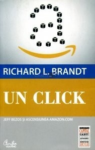 Richard L. Brandt - Un Click - Jeff Bezos și ascensiunea Amazon.com foto