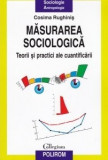 Cosima Rughiniș - Măsurarea sociologică. Teorii și practici ale cuantificării