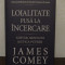 Loialitate pusa la incercare - James Comey