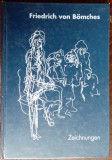 ALBUM DESENE/LB GERMANA: FRIEDRICH VON BOMCHES - ZEICHNUNGEN(exemplar semnat&#039;98)