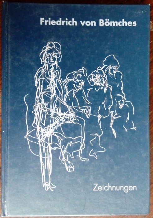 ALBUM DESENE/LB GERMANA: FRIEDRICH VON BOMCHES - ZEICHNUNGEN(exemplar semnat&#039;98)