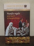 Nunțile regale de la Carol I la Principele Nicolae( Colecția REGALĂ vol. XIII), 2018