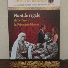 Nunțile regale de la Carol I la Principele Nicolae( Colecția REGALĂ vol. XIII)