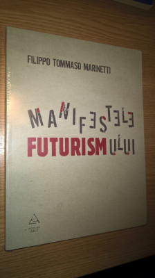 Filippo Tommaso Marinetti - Manifestele futurismului (Editura Art, 2009) foto