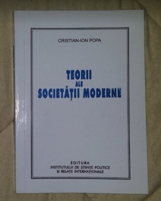 Teorii ale societatii moderne: evaluari si reconstructii actuale/ C.-Ion Popa foto