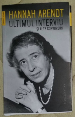 Hannah Arendt - Ultimul interviu si alte convorbiri foto