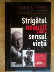 Victor E. Frankl - Strigatul neauzit pentru pentru sensul vietii foto