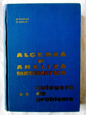 &amp;quot;Algebra si Analiza Matematica - Culegere de probleme - Vol.II&amp;quot; Donciu, Flondor foto