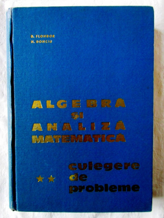 &quot;Algebra si Analiza Matematica - Culegere de probleme - Vol.II&quot; Donciu, Flondor