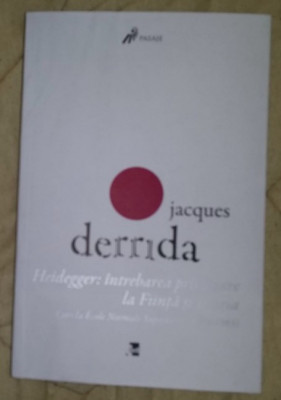 Jacques Derrida &amp;ndash; Heidegger: intrebarea privitoare la Fiinta si Istoria foto