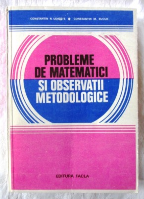 PROBLEME DE MATEMATICI SI OBSERVATII METODOLOGICE - C. Udriste, C. M. Bucur, 1980 foto