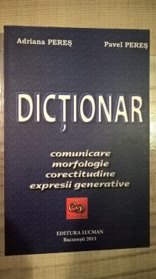 Dictionar de comunicare. Morfologie, corectitudine, expresii... - Adriana Peres foto