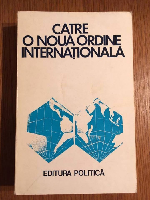 Catre o noua ordine internationala, Ed. Politica 1976, 542 pagini