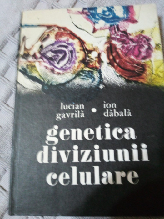 Genetica diviziunii celulare-Lucian,Gavrila,Ion Dabala