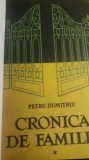 myh 722 - CRONICA DE FAMILIE - PETRU DUMITRIU - 3 VOL - ED 1956