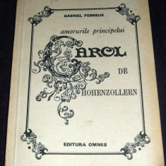 Amorurile principelui Carol de Hohenzollern - Gabriel Perreux, biografie 1991