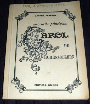 Amorurile principelui Carol de Hohenzollern - Gabriel Perreux, biografie 1991 foto