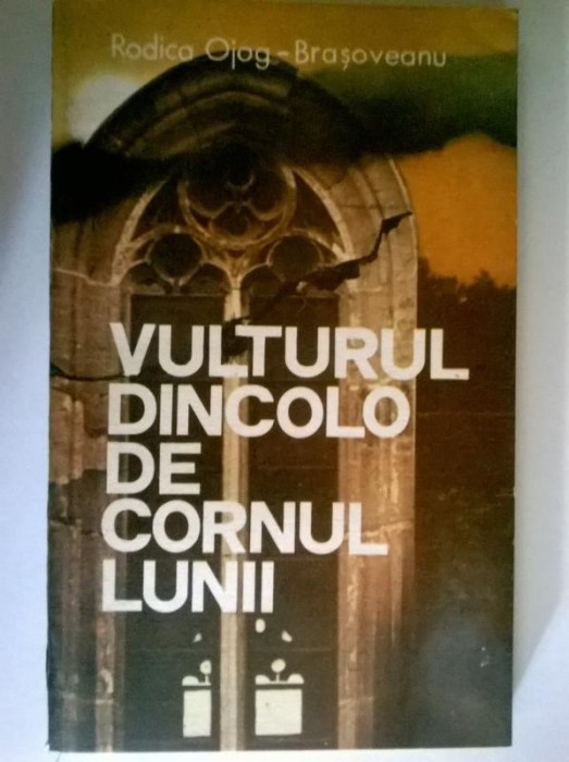 Rodica Ojog-Brasoveanu – Vulturul dincolo de cornul lunii Rodica Ojog-Brasoveanu – Vulturul dincolo de cornul lunii