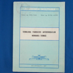 COL. VESA IOAN - TEHNOLOGIA FABRICATIEI AUTOVEHICULELOR_NORMAREA TEHNICA ,1977 *