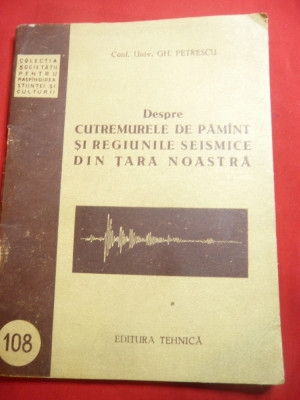 Gh.Petrescu- Cutremurele de Pamant si Regiunile Seismice in Tara noastra -Ed1955 foto