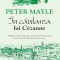 In cautarea lui Cezanne Peter Mayle