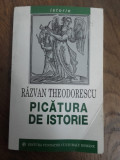 Cumpara ieftin RAZVAN THEODORESCU(dedicatie/semnatura) PICATURA DE ISTORIE, 2002