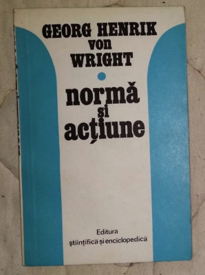 Norma si actiune : studiu logic / Georg Henrik von Wright foto