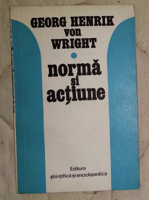 Norma si actiune : studiu logic / Georg Henrik von Wright