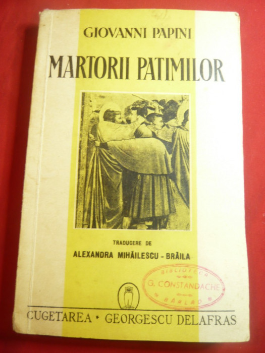 301. Giovanni Papini - Martorii Patimilor - Ed.Cugetarea 1941-7 Legende Evanghelice, traducere Al.Mihailescu-Braila ,200 pag
