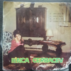 (29) DISC VINIL - ILINCA CERBACEV, DISC IN STARE BUNA