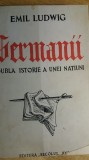 Myh 524 - GERMANII - DUBLA ISTORIE A UNEI NATIUNI - EMIL LUDWIG - ED 1946