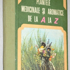 Plante medicinale si aromatice de la A la Z-Ovidiu Bojor,Mircea Alexan,1982,NOUA