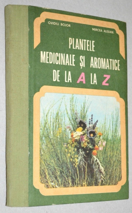 Plante medicinale si aromatice de la A la Z-Ovidiu Bojor,Mircea Alexan,1982,NOUA