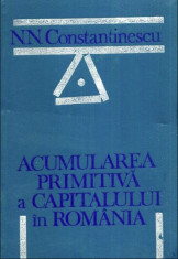 Acumularea primitiva a capitalului in Romania / N. N. Constantinescu foto