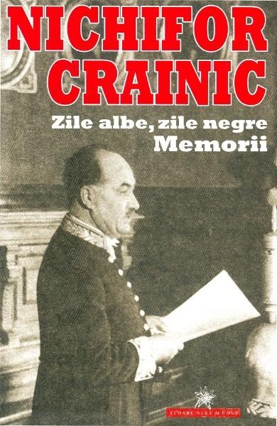 Zile albe, zile negre. Memorii - Nichifor CRAINIC