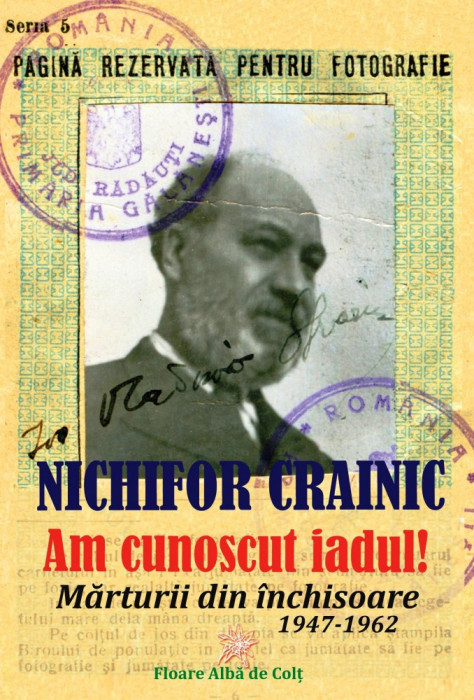 &bdquo;Am cunoscut iadul!&rdquo;. Mărturii din &icirc;nchisoare (1947-1962) - Nichifor CRAINIC