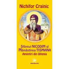 Sf&acirc;ntul Nicodim și Mănăstirea Tismana. Amintiri din Oltenia - Nichifor CRAINIC